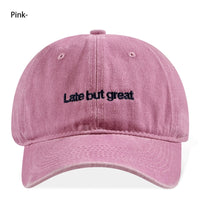 Late But Great Embroidered Vintage Washed Baseball Cap Adjustable Unisex Casual Dad Hat